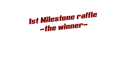1st Milestone raffle -the winner-