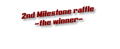 2nd Milestone raffle -the winner-
